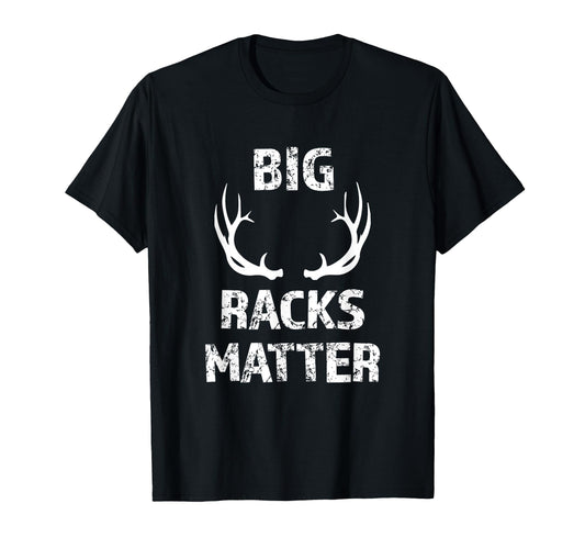 Big Racks Matter funny Deer Buck Hunting Men's Hunter Shirt T-Shirt