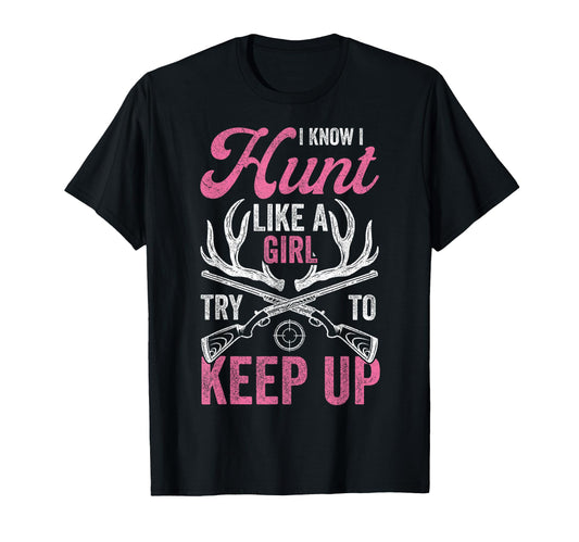 Women Deer Hunting Shirts, I Know I Hunt Like A Girl Hunter T-Shirt