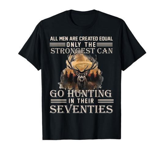 Only The Best Can Still Go Hunting In Their Seventies T-Shirt